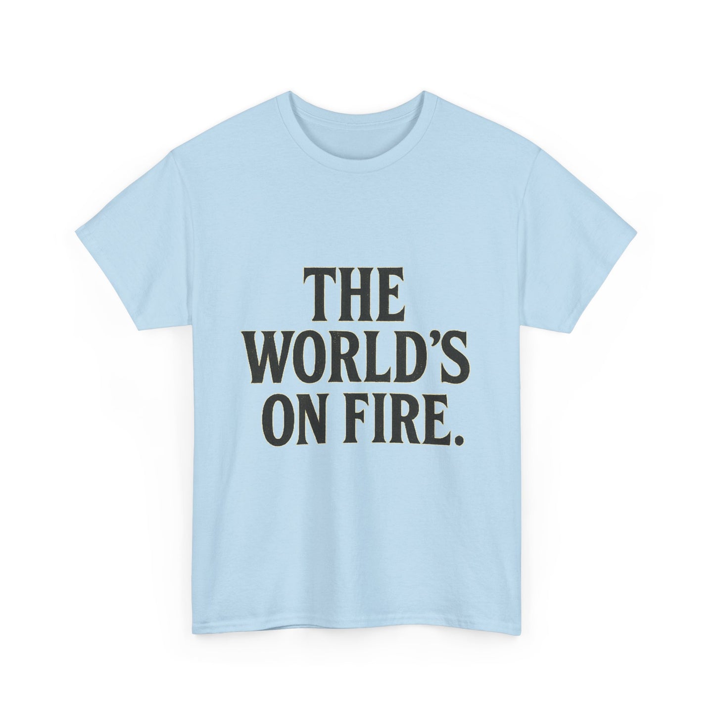 Unisex Heavy Cotton Tee - "The World's On Fire" Graphic Tee