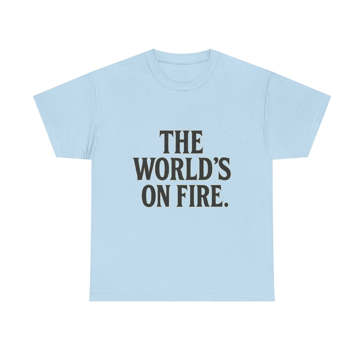 Unisex Heavy Cotton Tee - "The World's On Fire" Graphic Tee