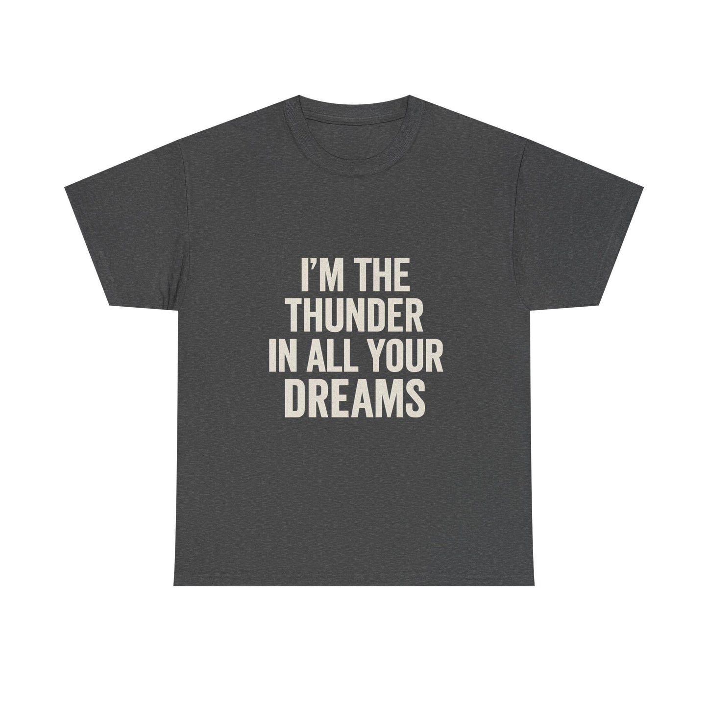Inspirational Unisex Heavy Cotton Tee - 'I'm The Thunder In All Your Dreams'