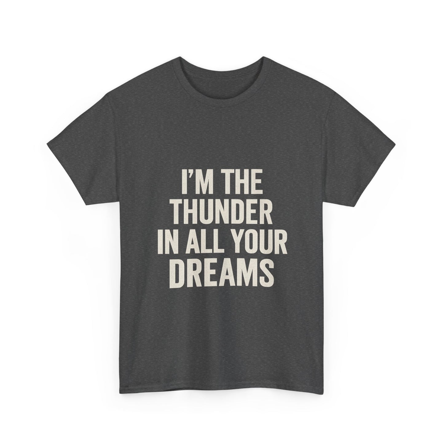 Inspirational Unisex Heavy Cotton Tee - 'I'm The Thunder In All Your Dreams'