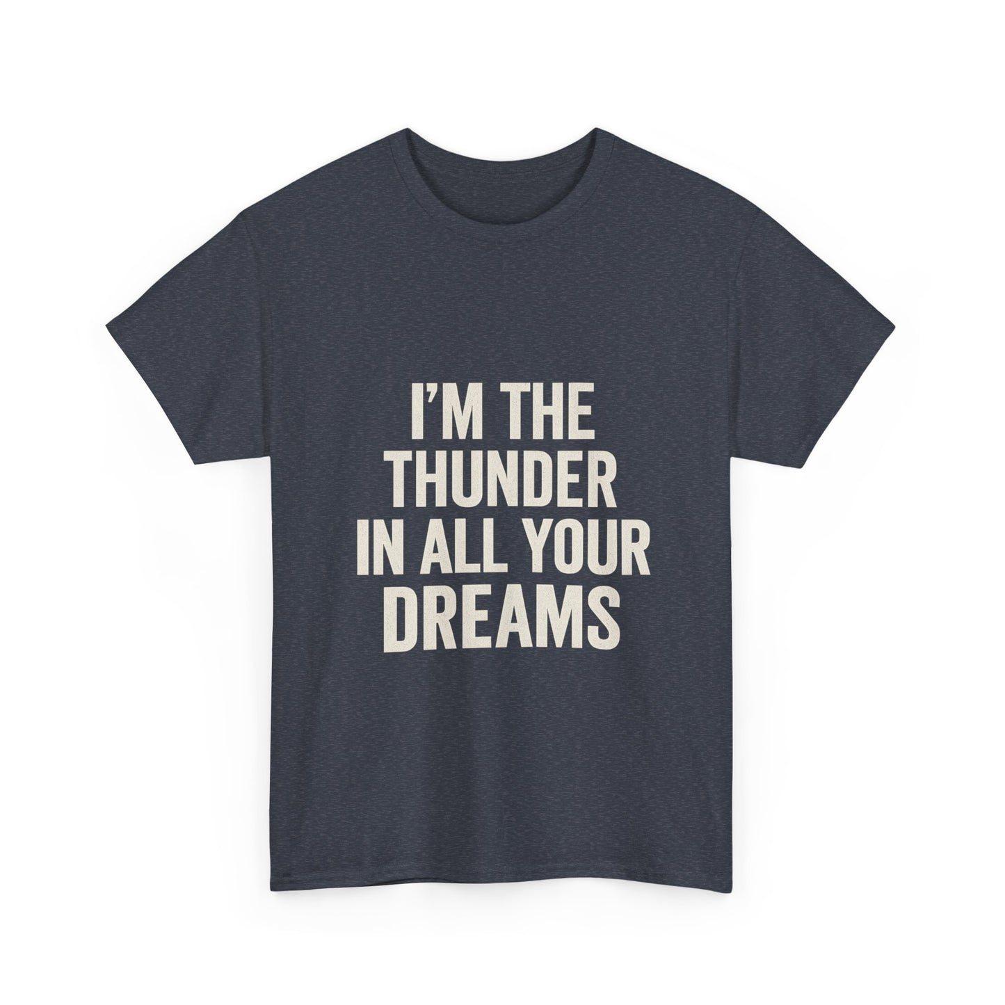 Inspirational Unisex Heavy Cotton Tee - 'I'm The Thunder In All Your Dreams'