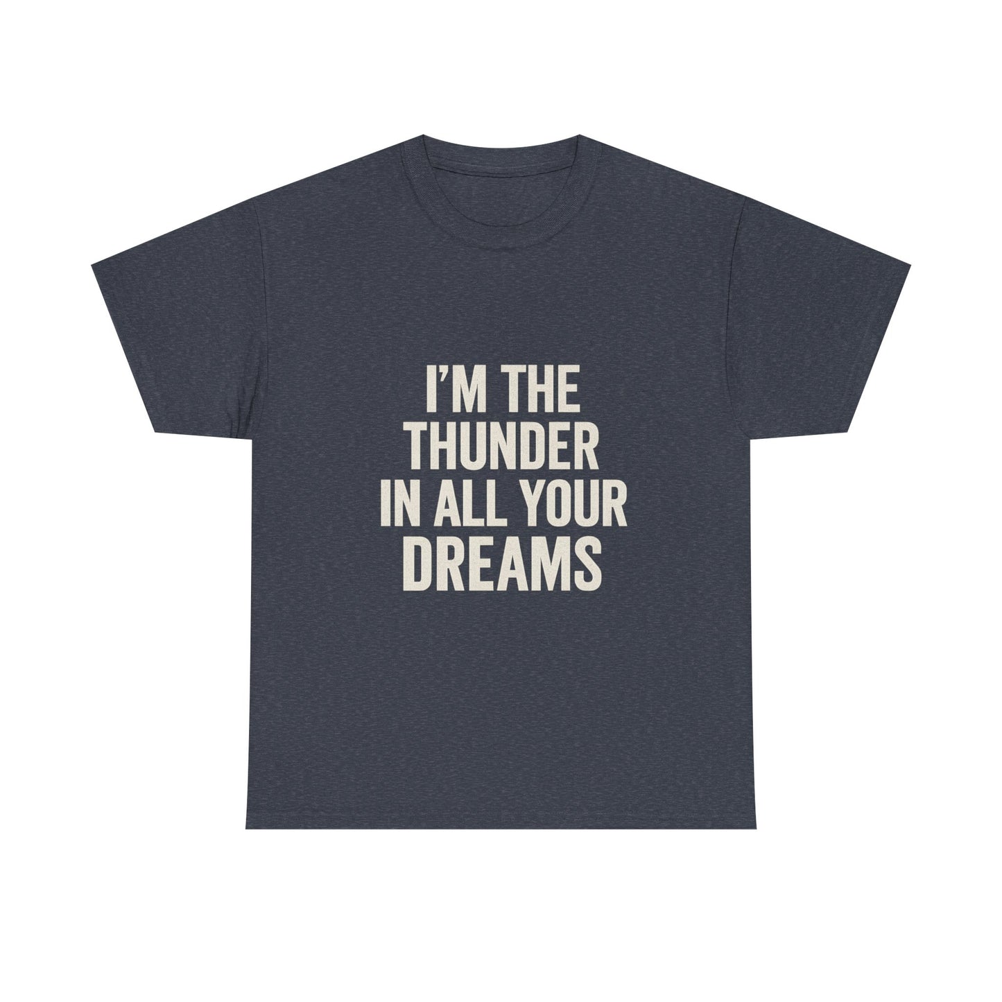Inspirational Unisex Heavy Cotton Tee - 'I'm The Thunder In All Your Dreams'