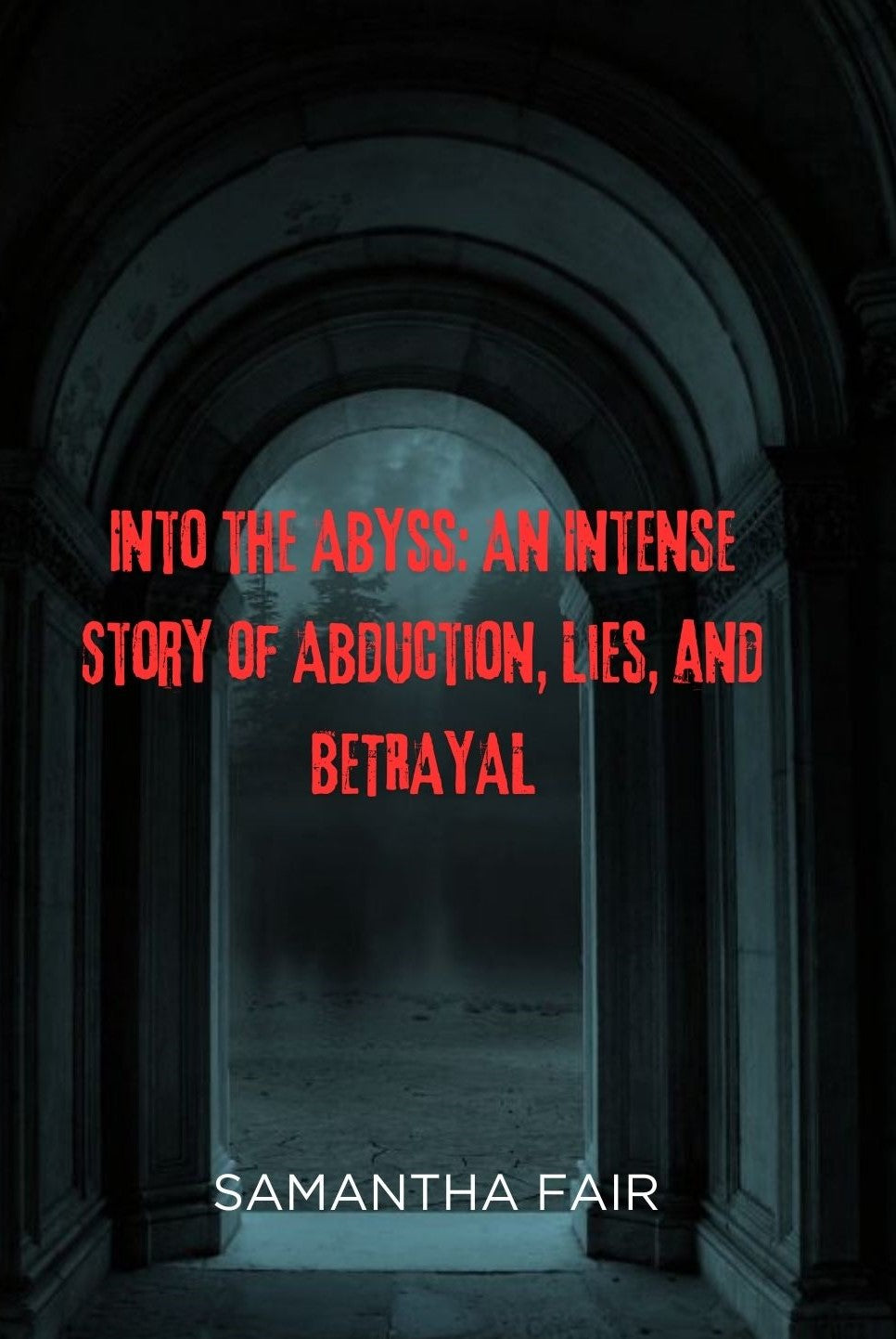 Into the Abyss: An Intense Story of Abduction, Lies, and BETRAYAL