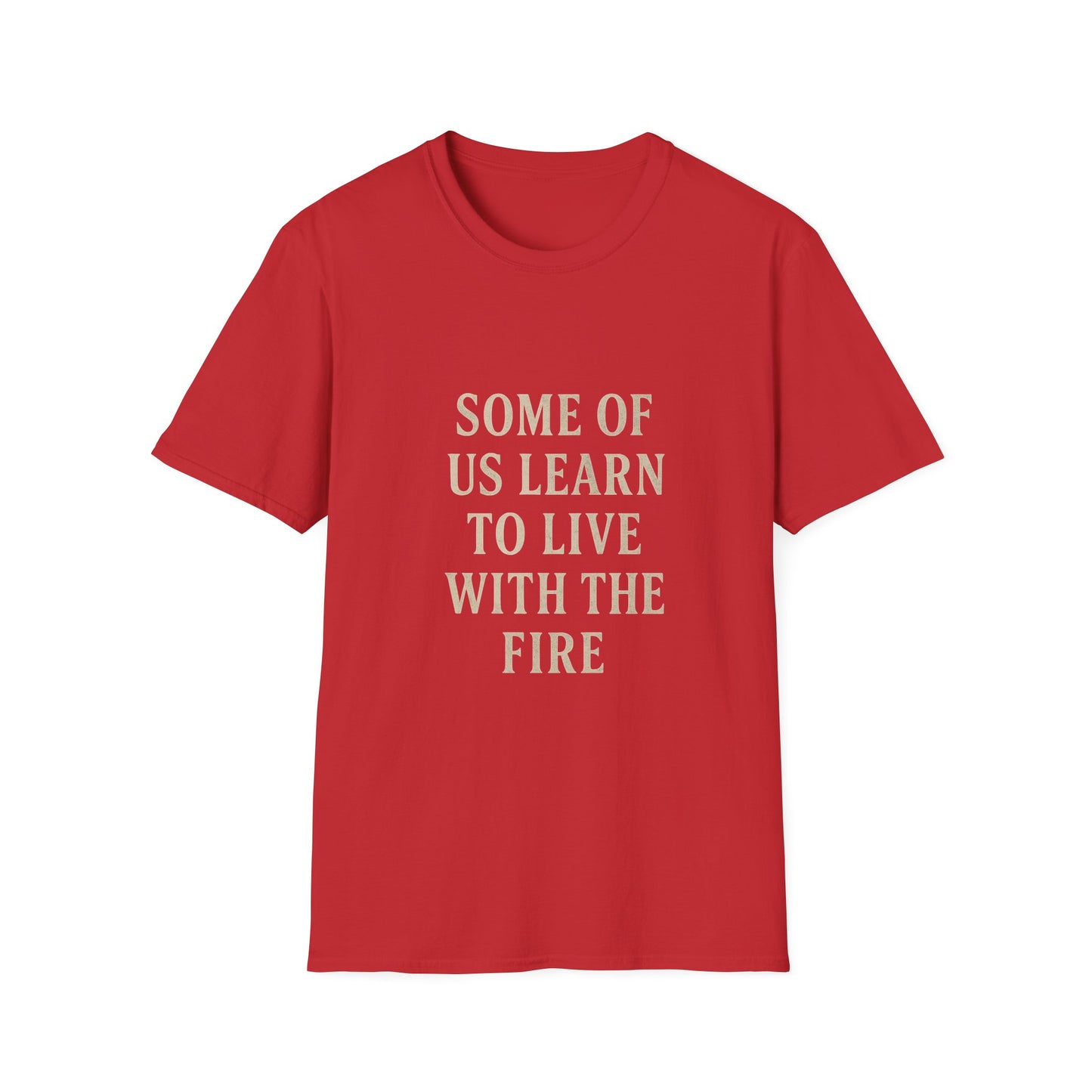 “Some of Us Learn to Live with the Fire” Shirt | Dark Romance Quote Tee | Emotional Healing Gift | Gritty Rock Lyric Merch