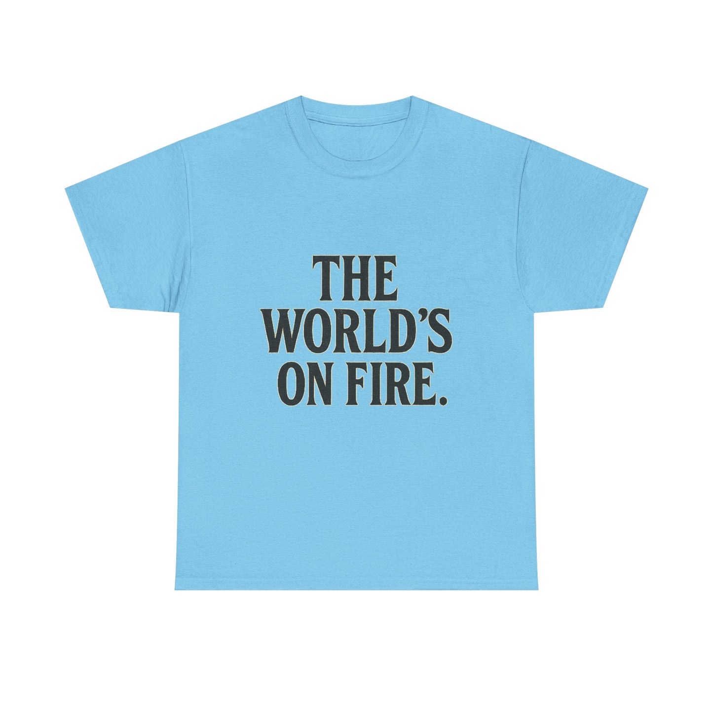 Unisex Heavy Cotton Tee - "The World's On Fire" Graphic Tee