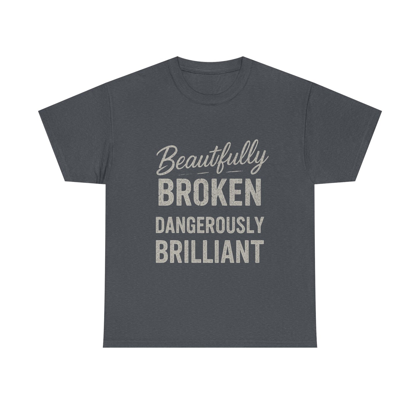 Inspirational Unisex Heavy Cotton Tee - "Beautifully Broken, Dangerously Brilliant"