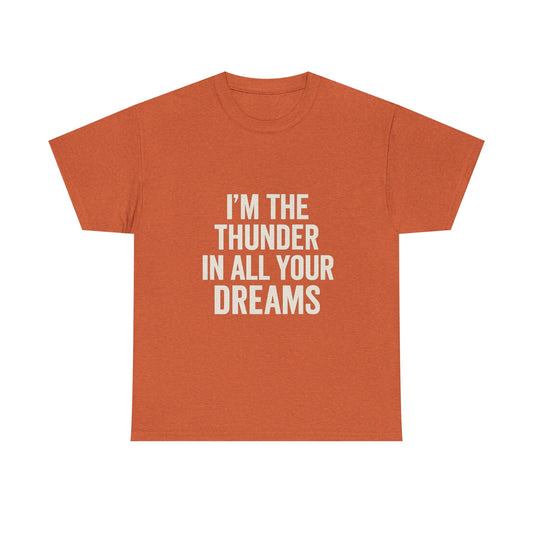 Inspirational Unisex Heavy Cotton Tee - 'I'm The Thunder In All Your Dreams'