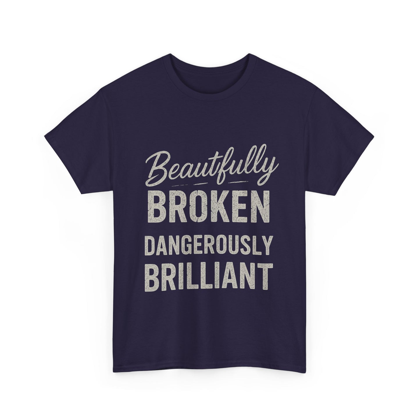 Inspirational Unisex Heavy Cotton Tee - "Beautifully Broken, Dangerously Brilliant"