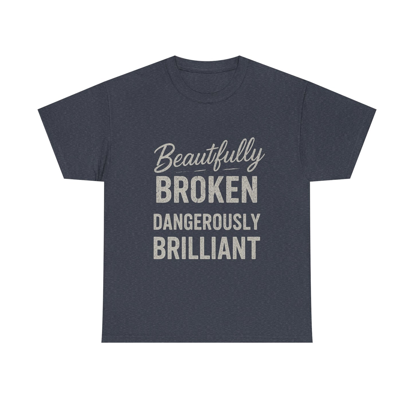 Inspirational Unisex Heavy Cotton Tee - "Beautifully Broken, Dangerously Brilliant"