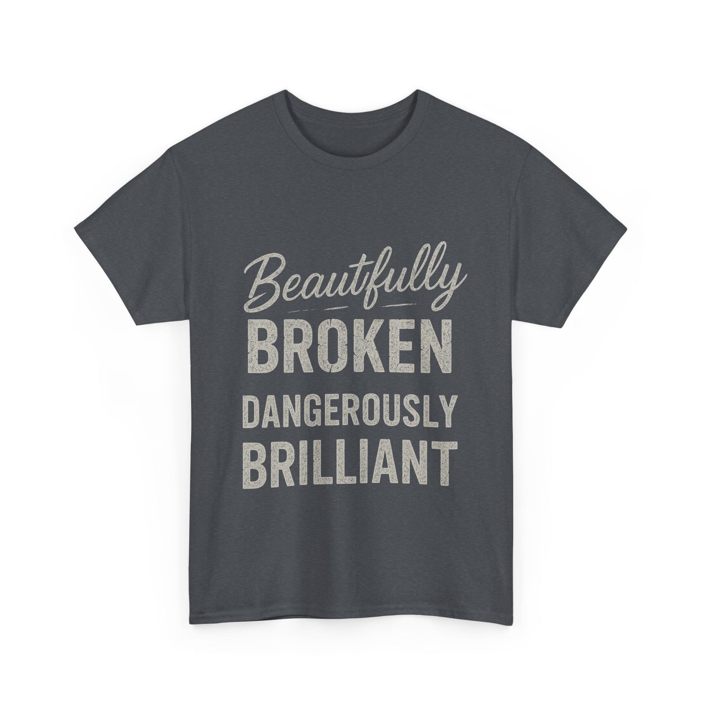 Inspirational Unisex Heavy Cotton Tee - "Beautifully Broken, Dangerously Brilliant"