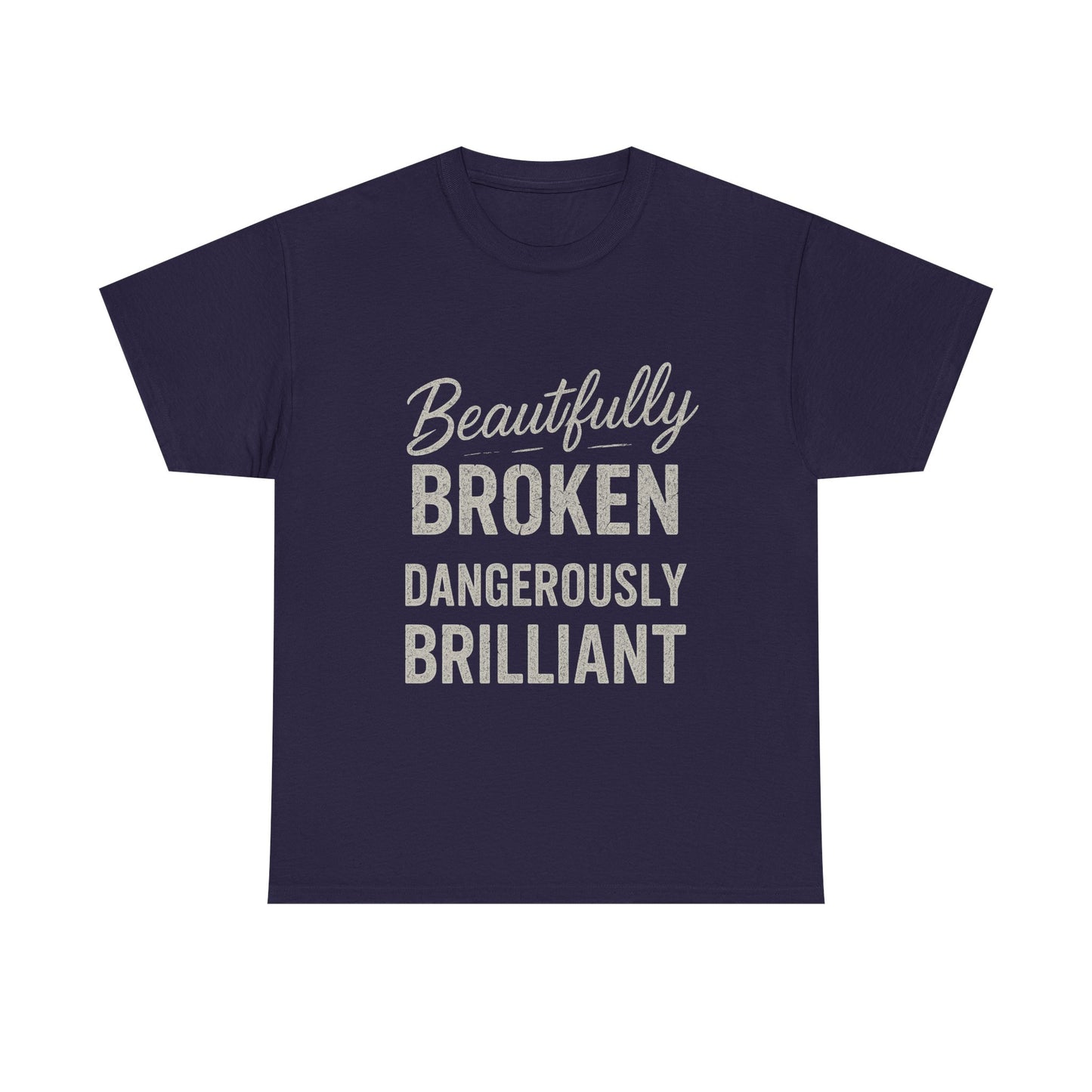 Inspirational Unisex Heavy Cotton Tee - "Beautifully Broken, Dangerously Brilliant"