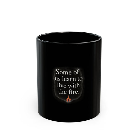 Some of Us Learn to Live with the Fire Mug | Coffee Mug for Survivors | Emotional Quote Gift | Gritty Aesthetic Drinkware