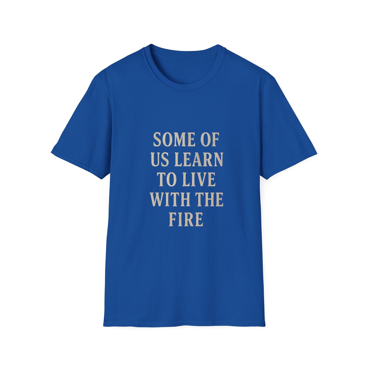 “Some of Us Learn to Live with the Fire” Shirt | Dark Romance Quote Tee | Emotional Healing Gift | Gritty Rock Lyric Merch