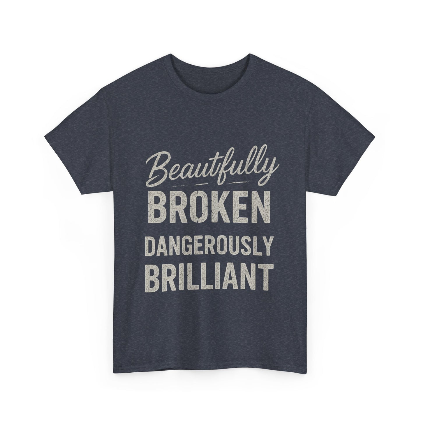 Inspirational Unisex Heavy Cotton Tee - "Beautifully Broken, Dangerously Brilliant"