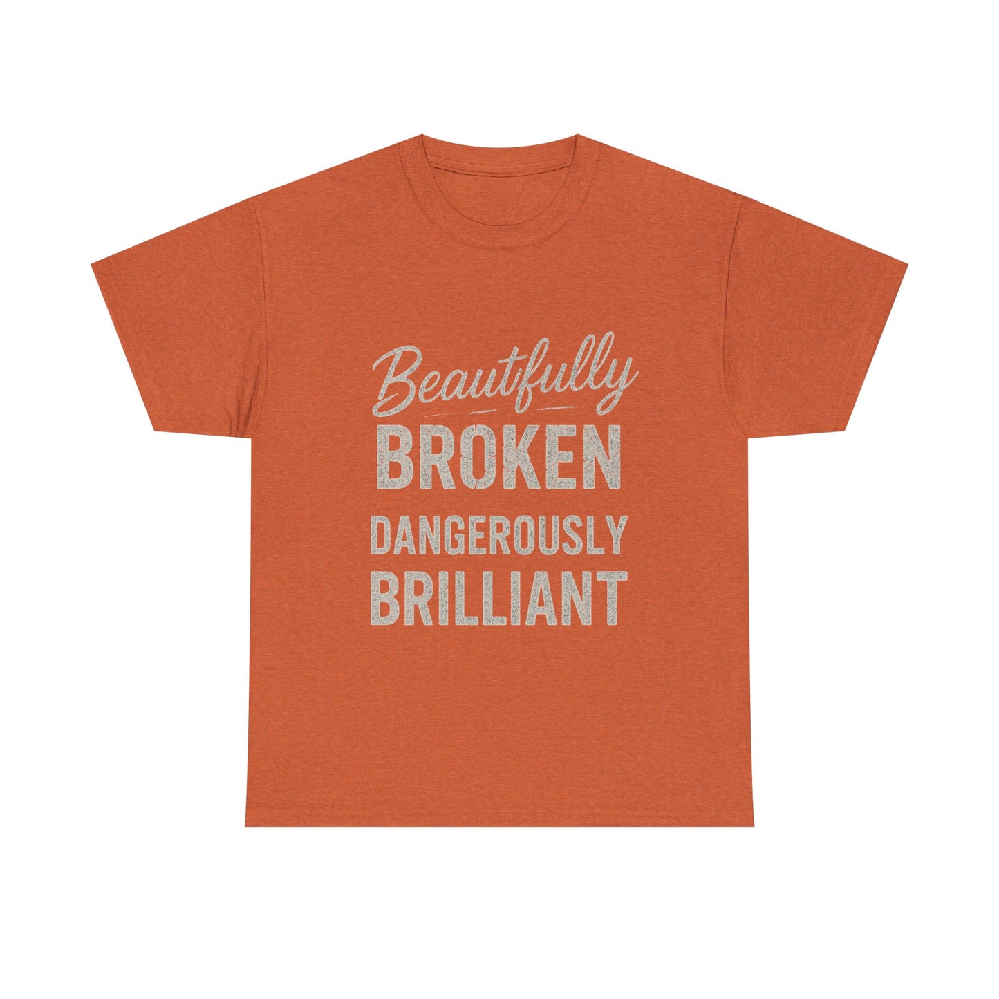 Inspirational Unisex Heavy Cotton Tee - "Beautifully Broken, Dangerously Brilliant"