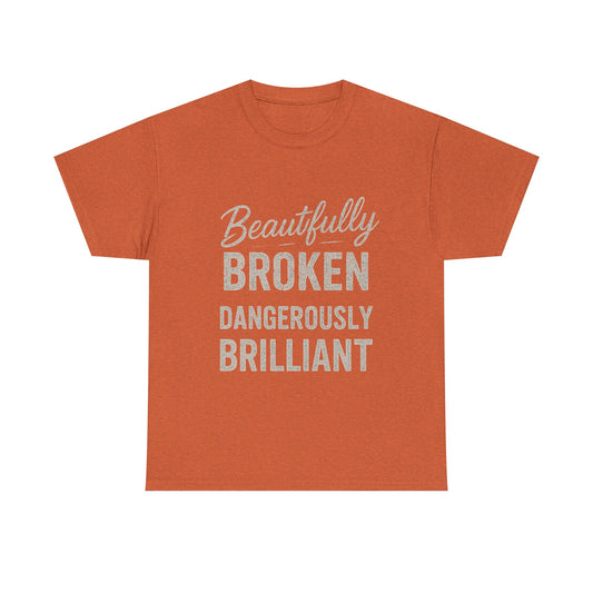 Inspirational Unisex Heavy Cotton Tee - "Beautifully Broken, Dangerously Brilliant"