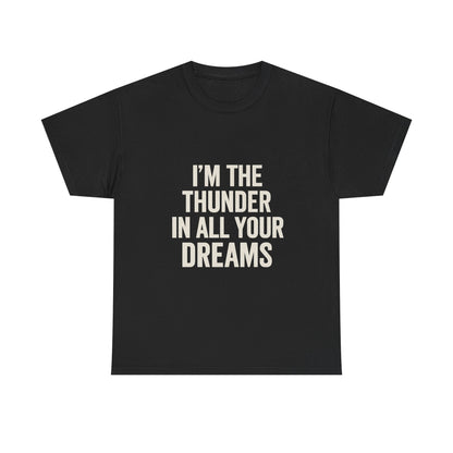 Inspirational Unisex Heavy Cotton Tee - 'I'm The Thunder In All Your Dreams'